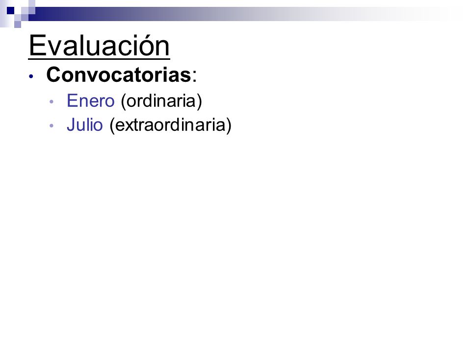 Evaluación Convocatorias: Enero (ordinaria) Julio (extraordinaria) *