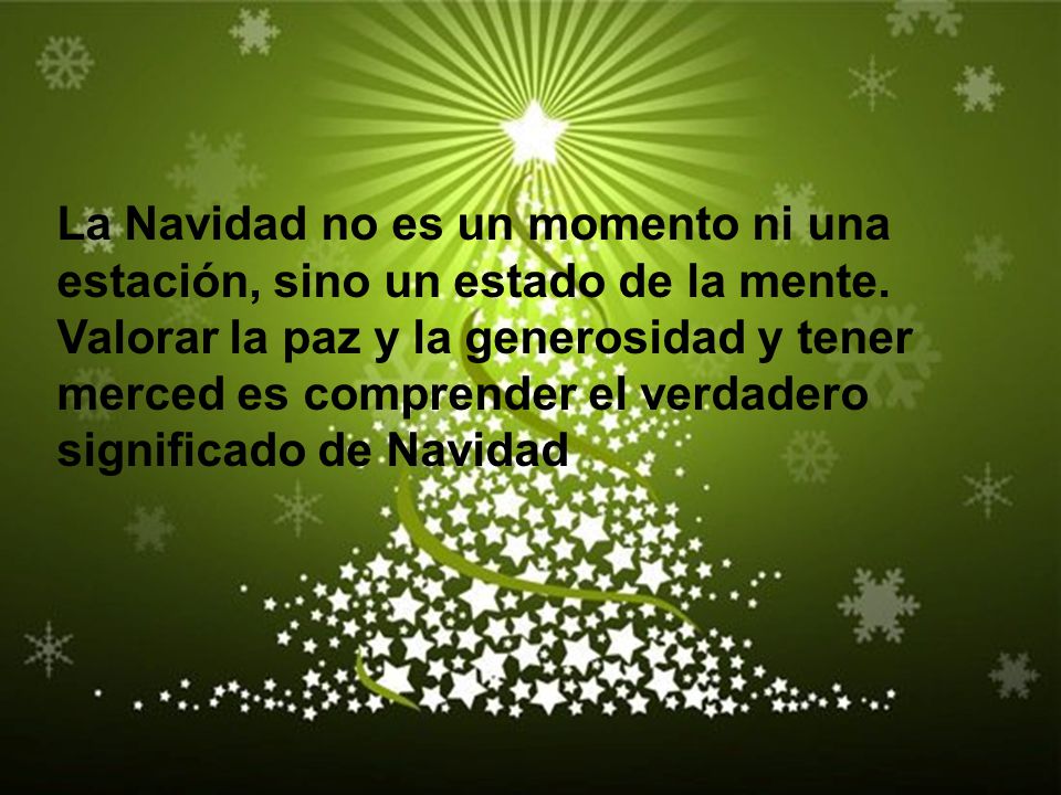 La Navidad no es un momento ni una estación, sino un estado de la mente.