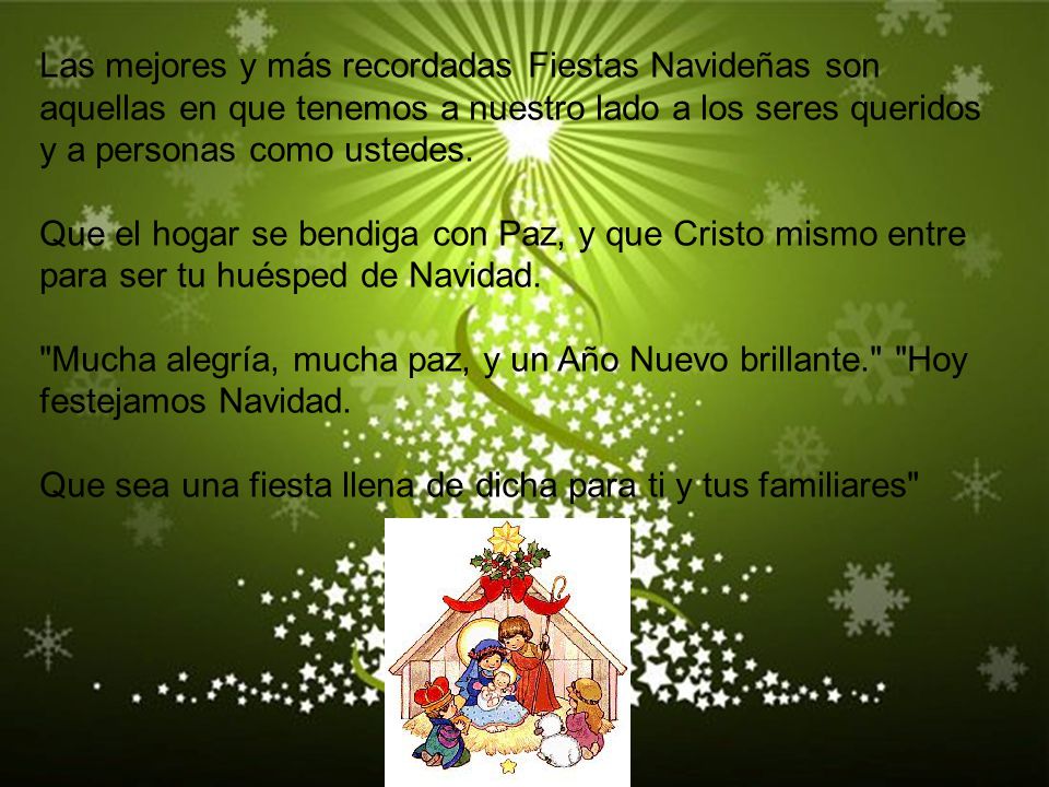 Las mejores y más recordadas Fiestas Navideñas son aquellas en que tenemos a nuestro lado a los seres queridos y a personas como ustedes.