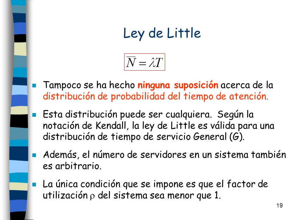 Ley de Little Tampoco se ha hecho ninguna suposición acerca de la distribución de probabilidad del tiempo de atención.