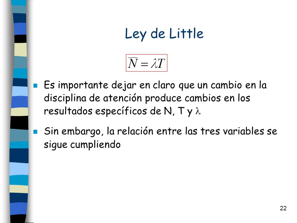 Ley de Little Es importante dejar en claro que un cambio en la disciplina de atención produce cambios en los resultados específicos de N, T y 