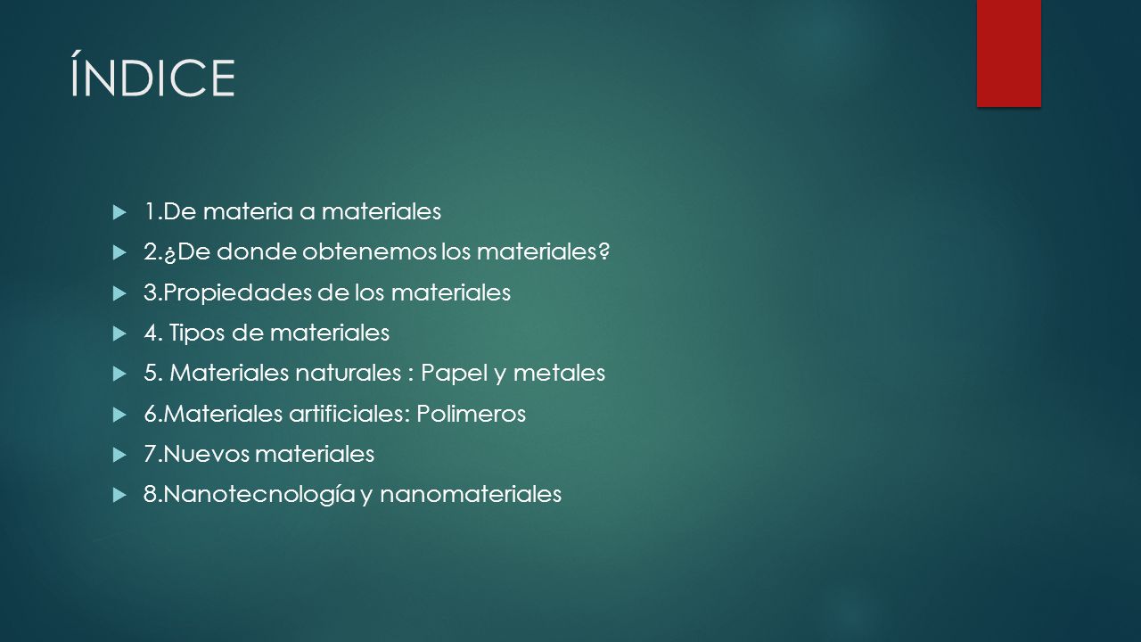 ÍNDICE 1.De materia a materiales 2.¿De donde obtenemos los materiales