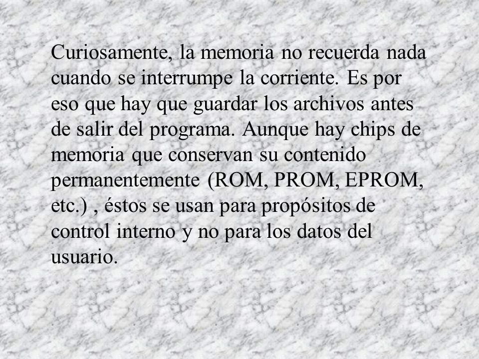 Curiosamente, la memoria no recuerda nada cuando se interrumpe la corriente.