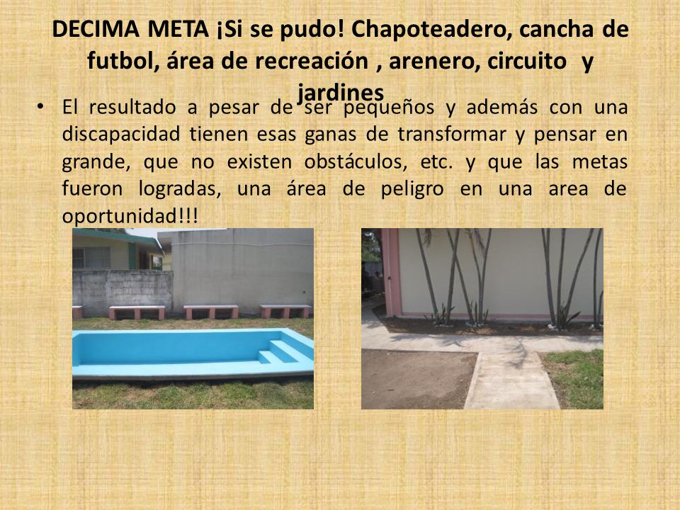 DECIMA META ¡Si se pudo! Chapoteadero, cancha de futbol, área de recreación , arenero, circuito y jardines