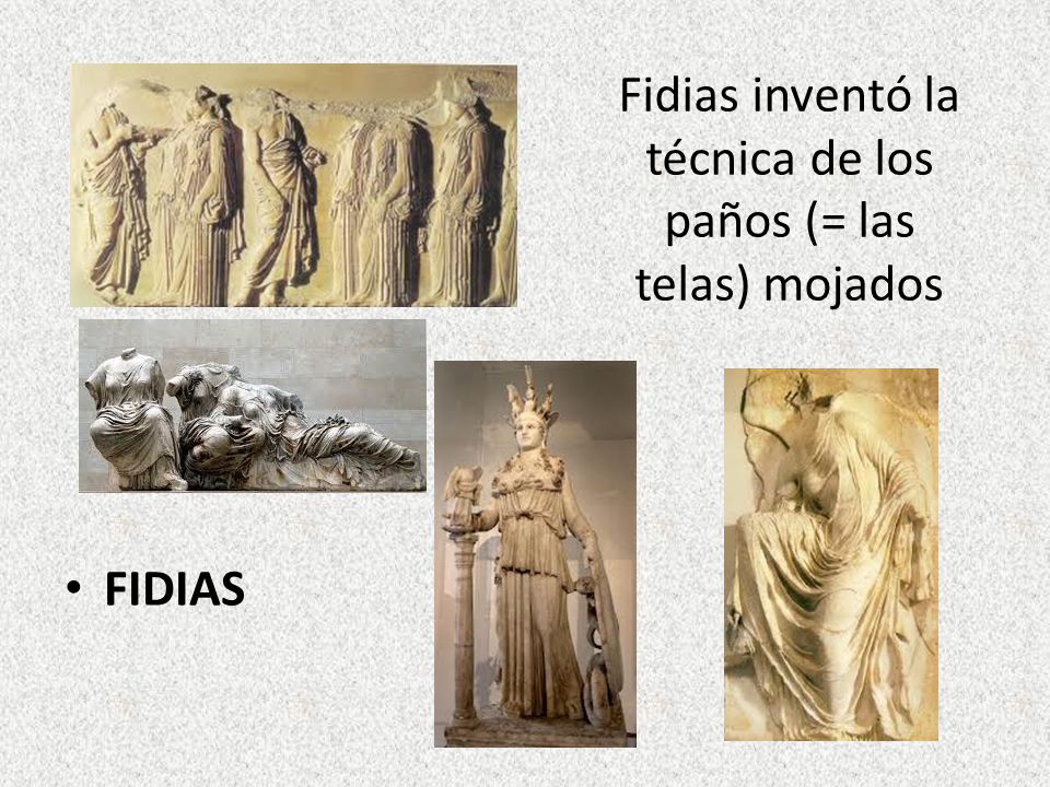 Fidias inventó la técnica de los paños (= las telas) mojados