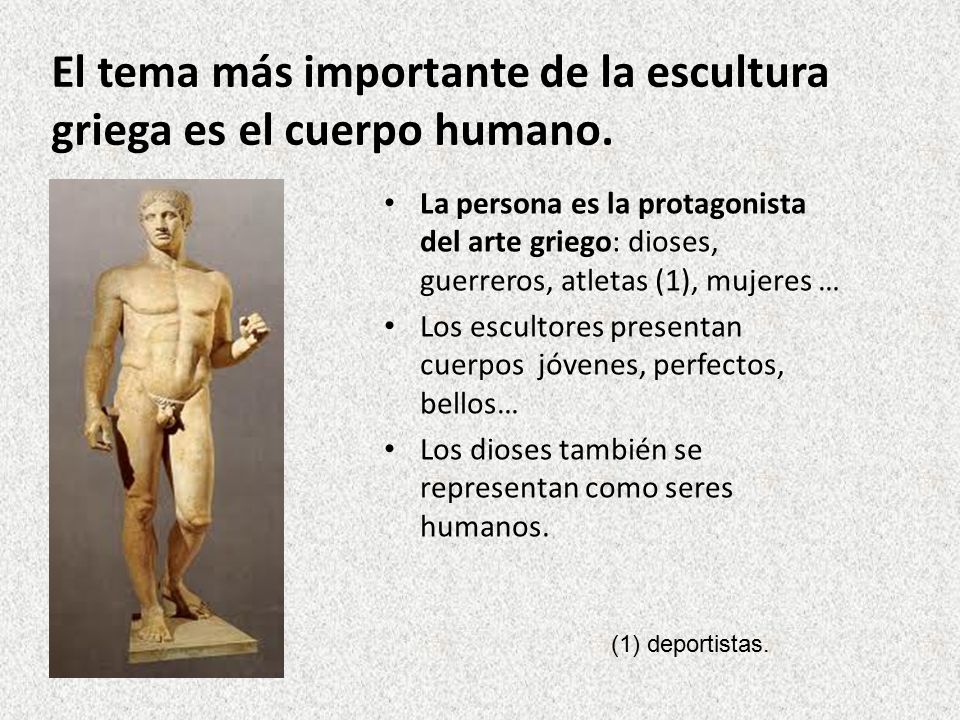El tema más importante de la escultura griega es el cuerpo humano.