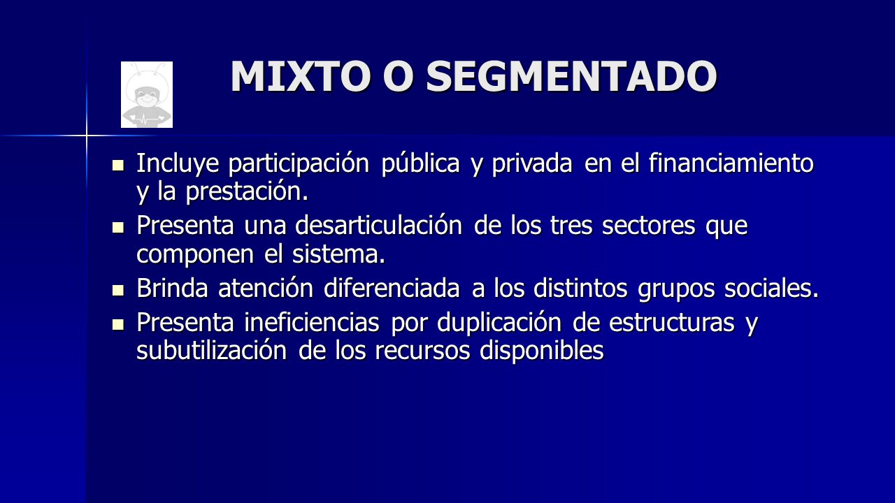 MIXTO O SEGMENTADO Incluye participación pública y privada en el financiamiento y la prestación.