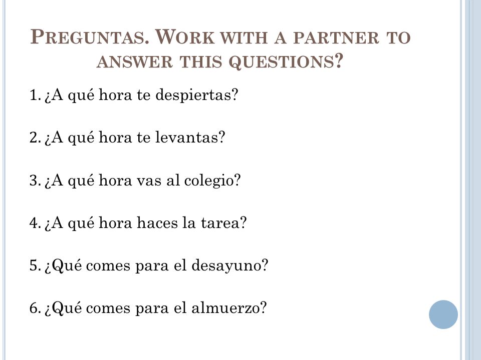 Preguntas. Work with a partner to answer this questions