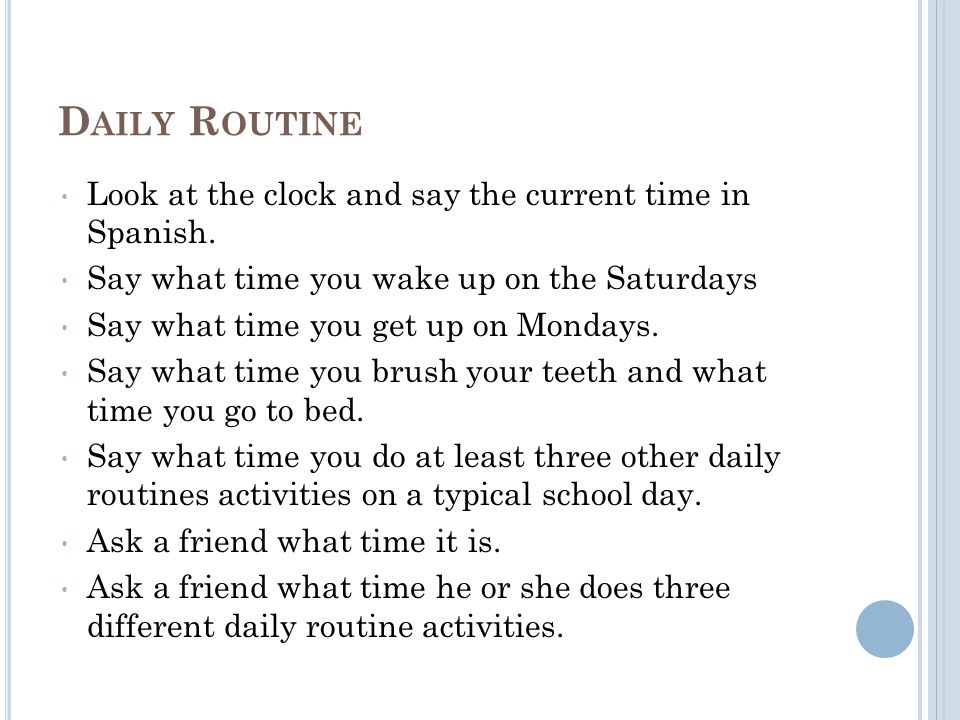 Daily Routine Look at the clock and say the current time in Spanish.