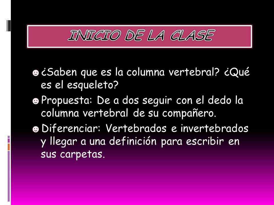INICIO DE LA CLASE ¿Saben que es la columna vertebral ¿Qué es el esqueleto