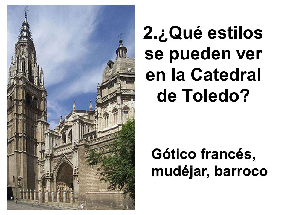 2.¿Qué estilos se pueden ver en la Catedral de Toledo