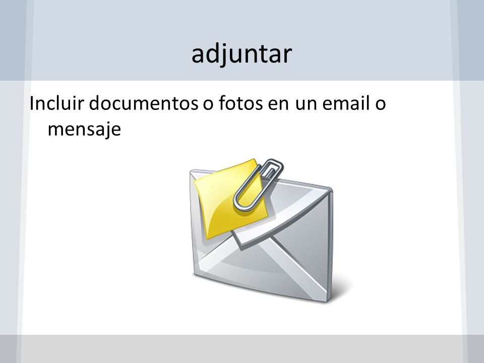 adjuntar Incluir documentos o fotos en un  o mensaje