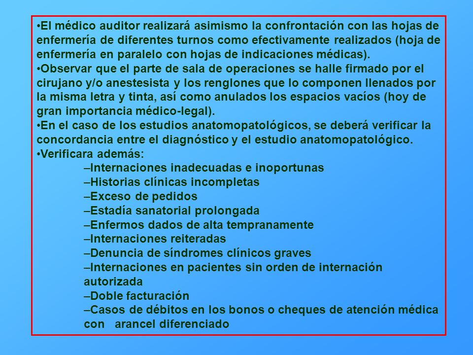 El médico auditor realizará asimismo la confrontación con las hojas de enfermería de diferentes turnos como efectivamente realizados (hoja de enfermería en paralelo con hojas de indicaciones médicas).