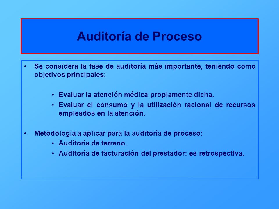 Auditoría de Proceso Se considera la fase de auditoría más importante, teniendo como objetivos principales: