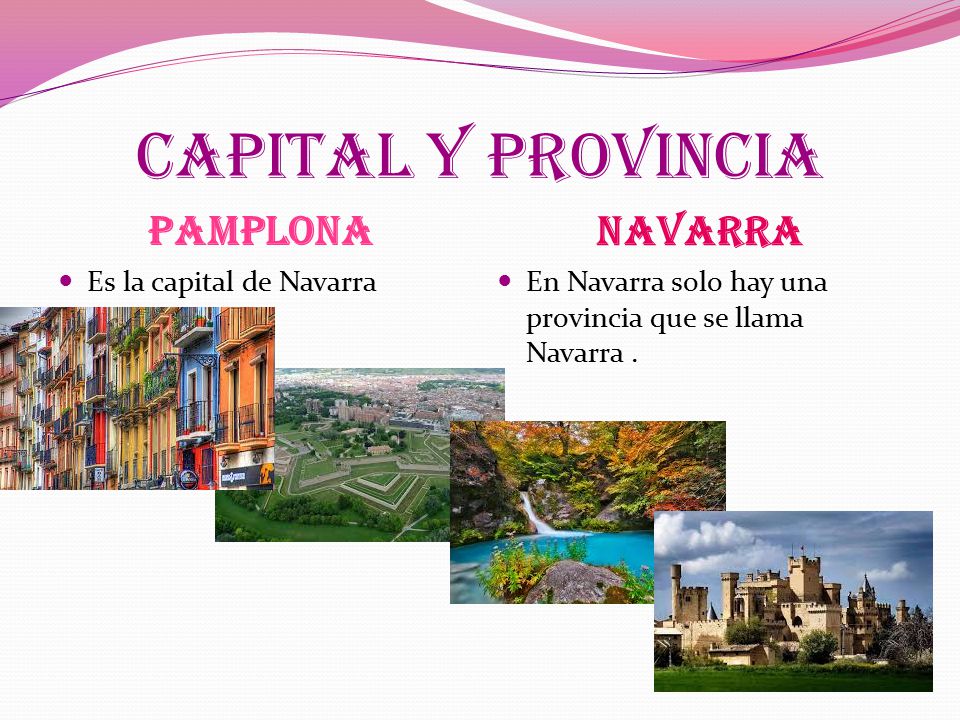 CAPITAL Y PROVINCIA paMplona NAVARRA Es la capital de Navarra