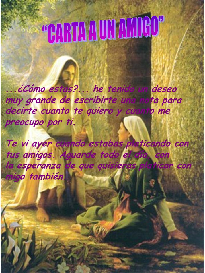 CARTA A UN AMIGO ...¿Cómo estas ... he tenido un deseo muy grande de escribirte una nota para decirte cuanto te quiero y cuanto me preocupo por ti.