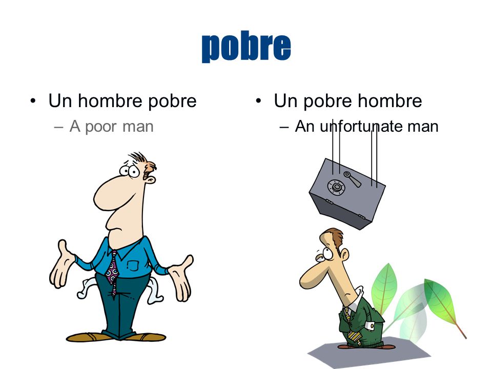 pobre Un hombre pobre A poor man Un pobre hombre An unfortunate man