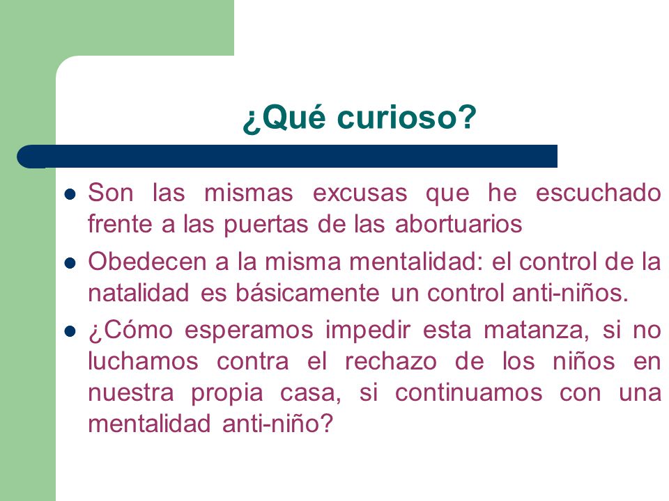 ¿Qué curioso Son las mismas excusas que he escuchado frente a las puertas de las abortuarios.