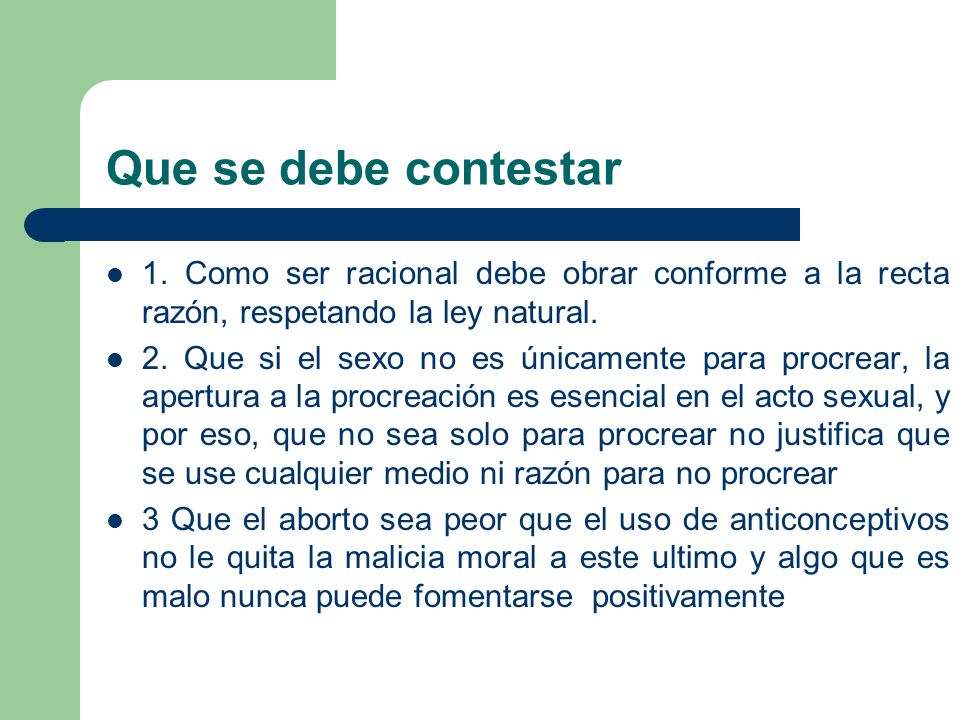 Que se debe contestar 1. Como ser racional debe obrar conforme a la recta razón, respetando la ley natural.