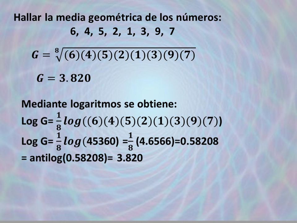Hallar la media geométrica de los números: 6, 4, 5, 2, 1, 3, 9, 7