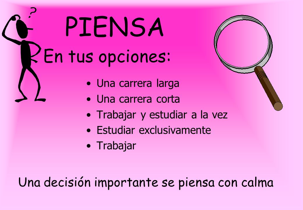 PIENSA En tus opciones: Una decisión importante se piensa con calma