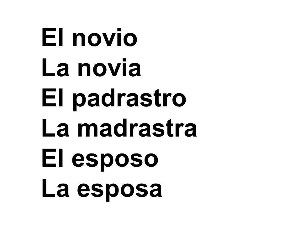 El novio La novia El padrastro La madrastra El esposo La esposa