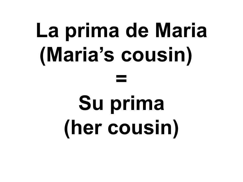 La prima de Maria (Maria’s cousin) = Su prima (her cousin)