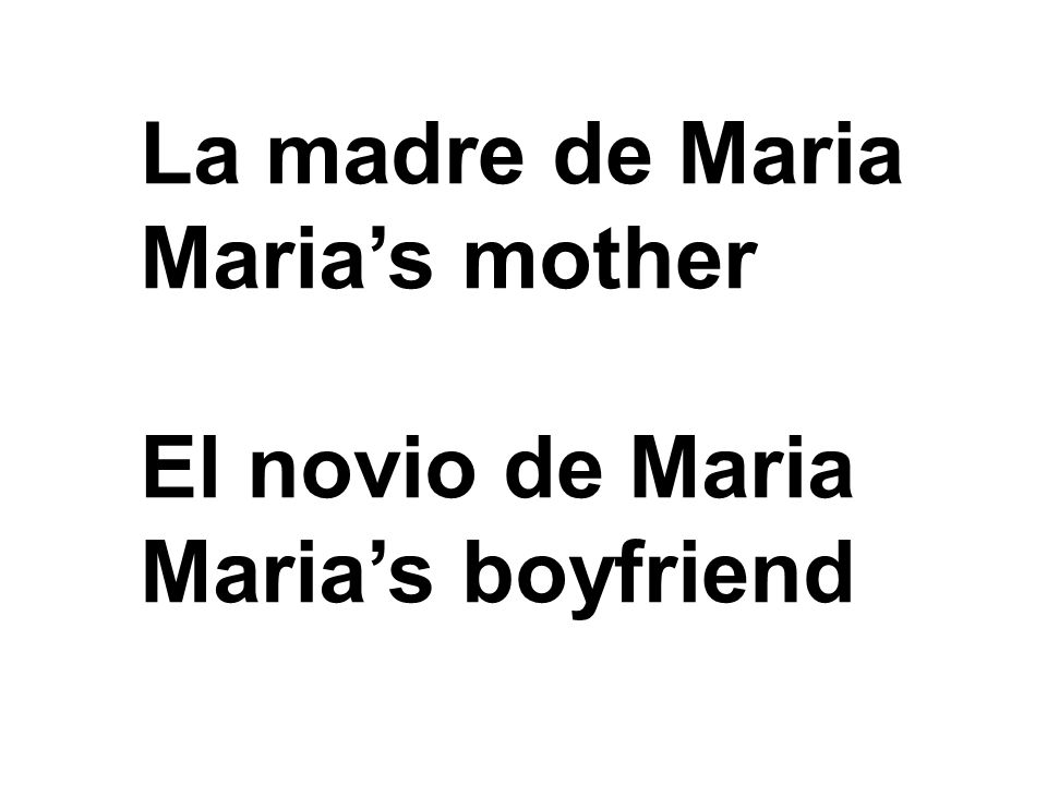 La madre de Maria Maria’s mother El novio de Maria Maria’s boyfriend