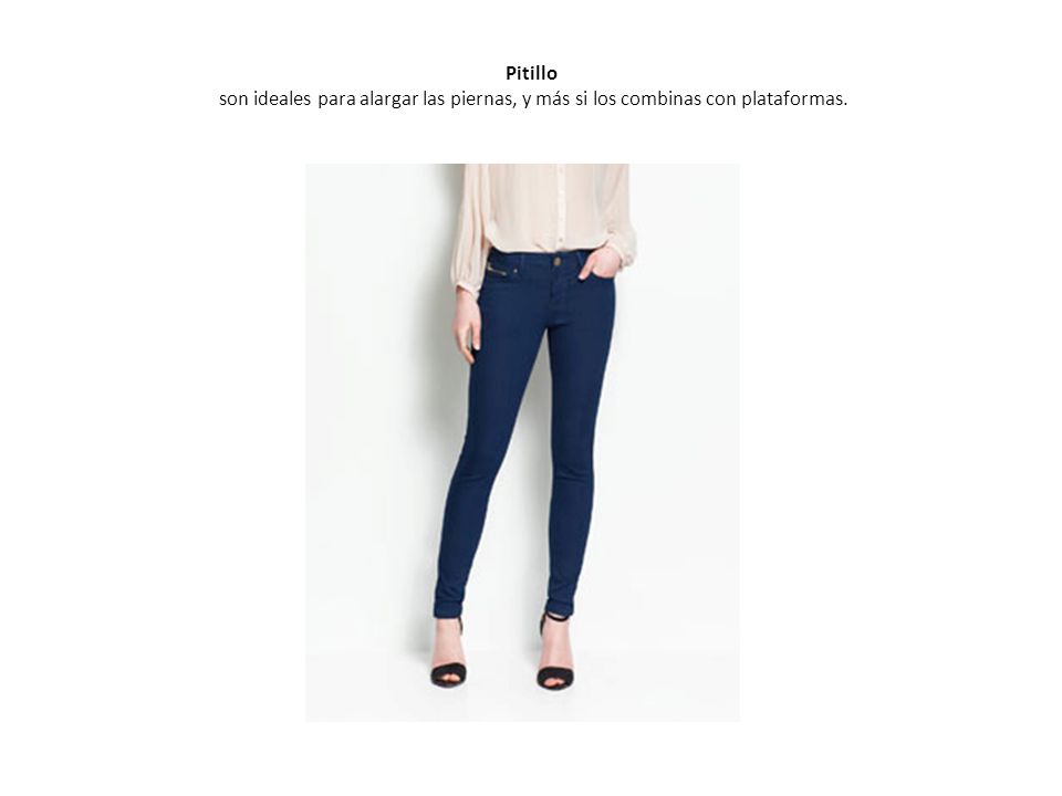Pitillo son ideales para alargar las piernas, y más si los combinas con plataformas.