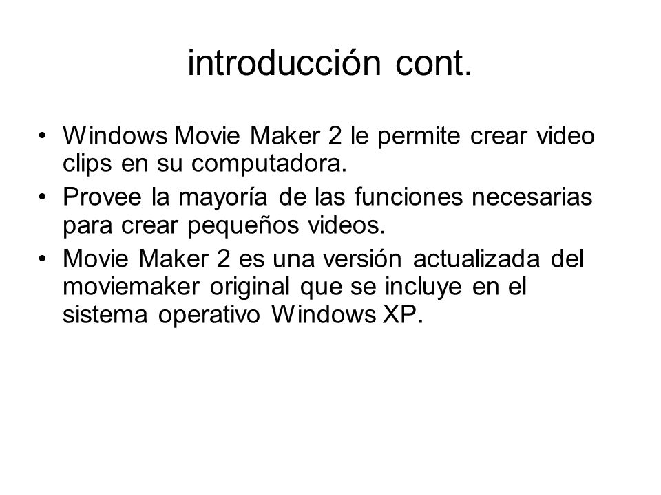 introducción cont. Windows Movie Maker 2 le permite crear video clips en su computadora.