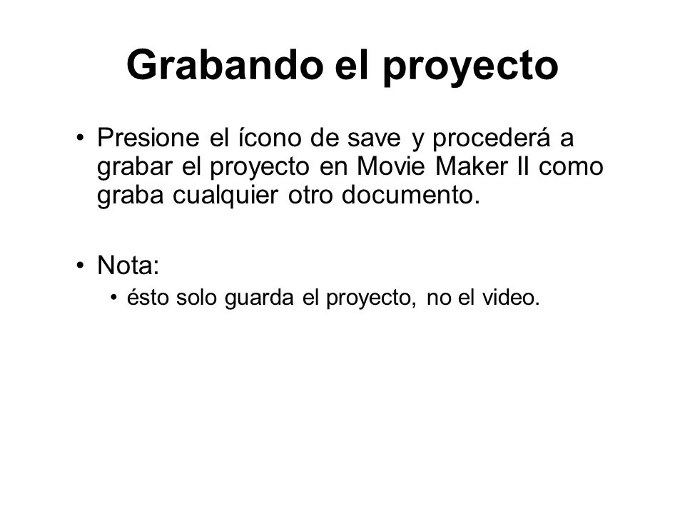 Grabando el proyecto Presione el ícono de save y procederá a grabar el proyecto en Movie Maker II como graba cualquier otro documento.