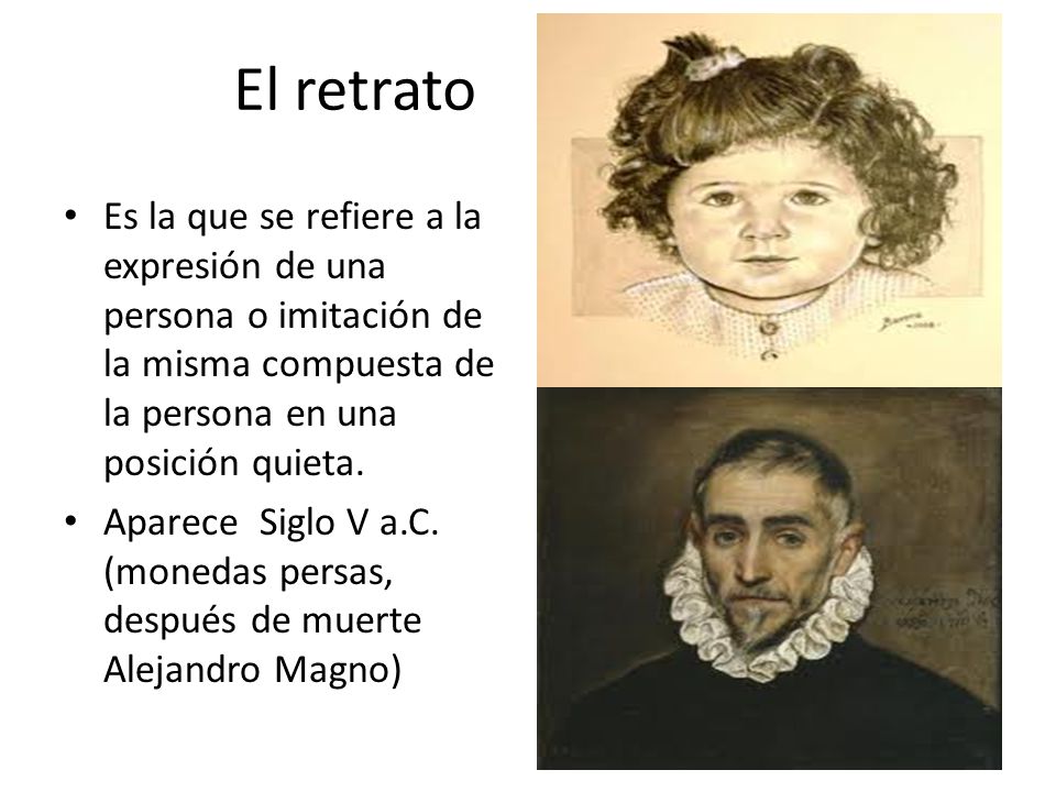 El retrato Es la que se refiere a la expresión de una persona o imitación de la misma compuesta de la persona en una posición quieta.
