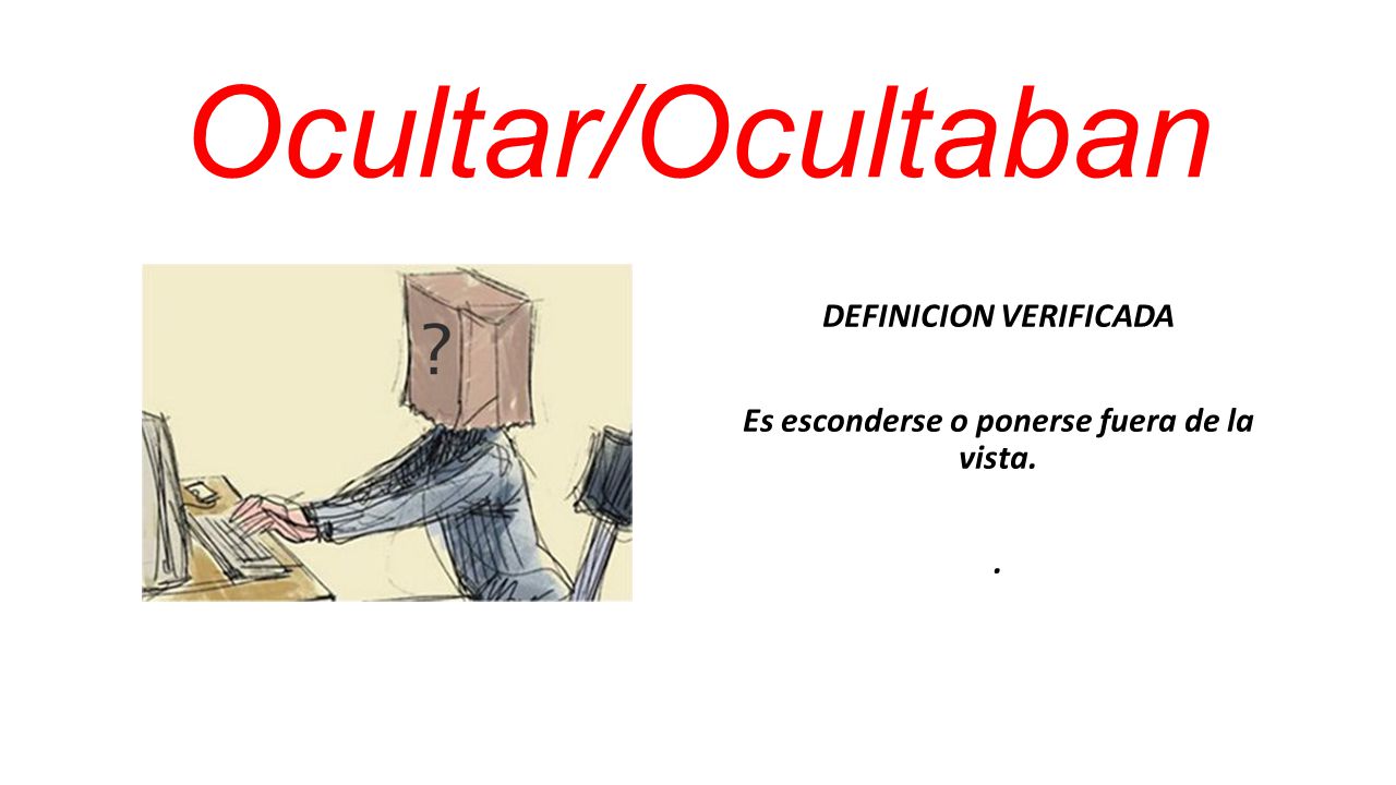 DEFINICION VERIFICADA Es esconderse o ponerse fuera de la vista. .