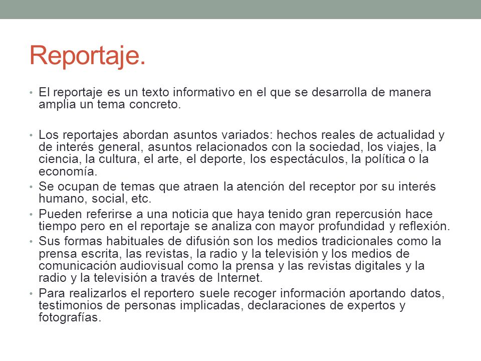 Reportaje. El reportaje es un texto informativo en el que se desarrolla de manera amplia un tema concreto.