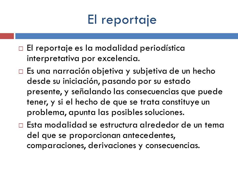 El reportaje El reportaje es la modalidad periodística interpretativa por excelencia.