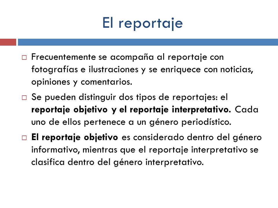 El reportaje Frecuentemente se acompaña al reportaje con fotografías e ilustraciones y se enriquece con noticias, opiniones y comentarios.