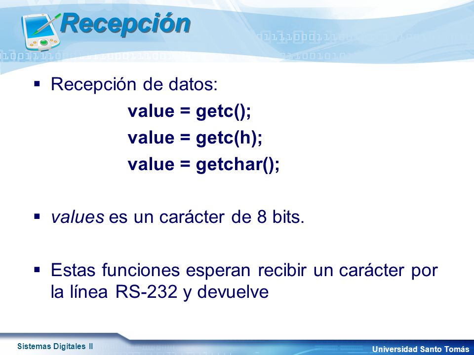 Recepción Recepción de datos: value = getc(); value = getc(h);