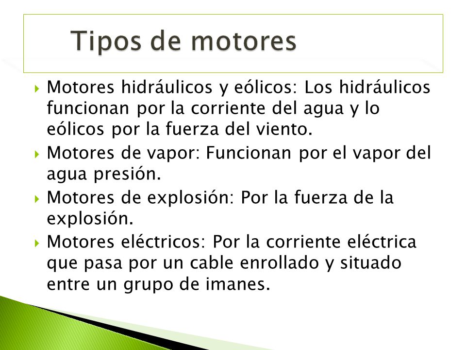 Tipos de motores Motores hidráulicos y eólicos: Los hidráulicos funcionan por la corriente del agua y lo eólicos por la fuerza del viento.