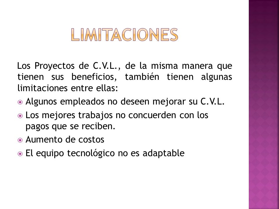 limitaciones Los Proyectos de C.V.L., de la misma manera que tienen sus beneficios, también tienen algunas limitaciones entre ellas: