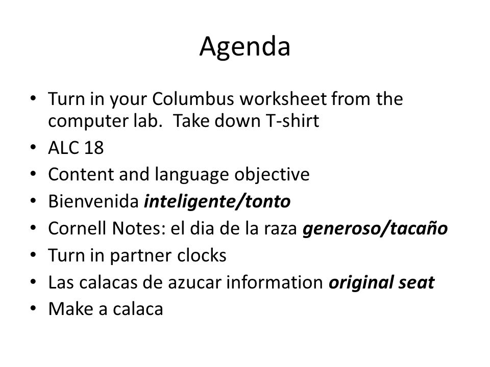 Agenda Turn in your Columbus worksheet from the computer lab. Take down T-shirt. ALC 18. Content and language objective.