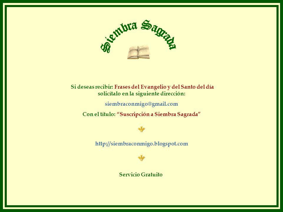 Si deseas recibir: Frases del Evangelio y del Santo del día