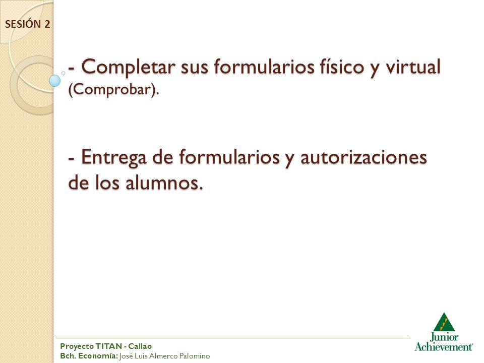SESIÓN 2 - Completar sus formularios físico y virtual (Comprobar). - Entrega de formularios y autorizaciones de los alumnos.