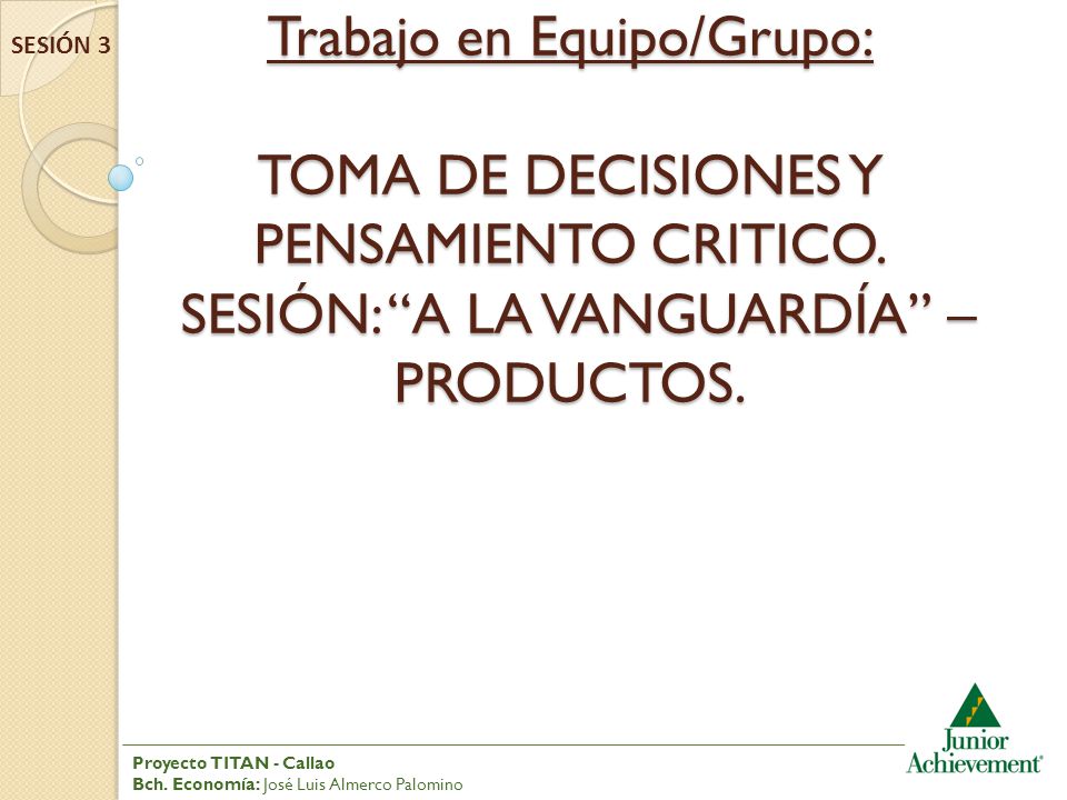 SESIÓN 3 Trabajo en Equipo/Grupo: TOMA DE DECISIONES Y PENSAMIENTO CRITICO. SESIÓN: A LA VANGUARDÍA – PRODUCTOS.