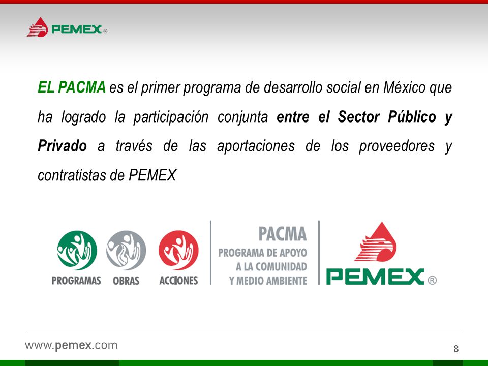 EL PACMA es el primer programa de desarrollo social en México que ha logrado la participación conjunta entre el Sector Público y Privado a través de las aportaciones de los proveedores y contratistas de PEMEX
