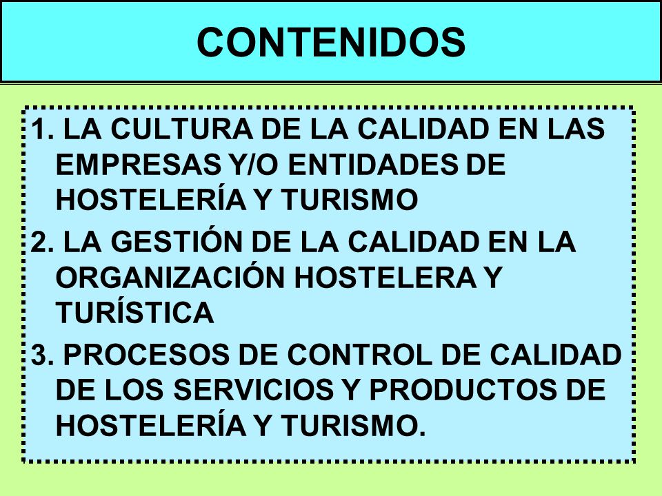 CONTENIDOS 1. LA CULTURA DE LA CALIDAD EN LAS EMPRESAS Y/O ENTIDADES DE HOSTELERÍA Y TURISMO.