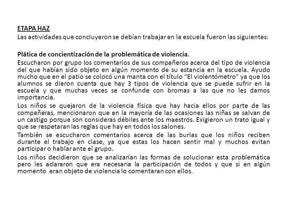ETAPA HAZ Las actividades que concluyeron se debían trabajar en la escuela fueron las siguientes: Plática de concientización de la problemática de violencia.