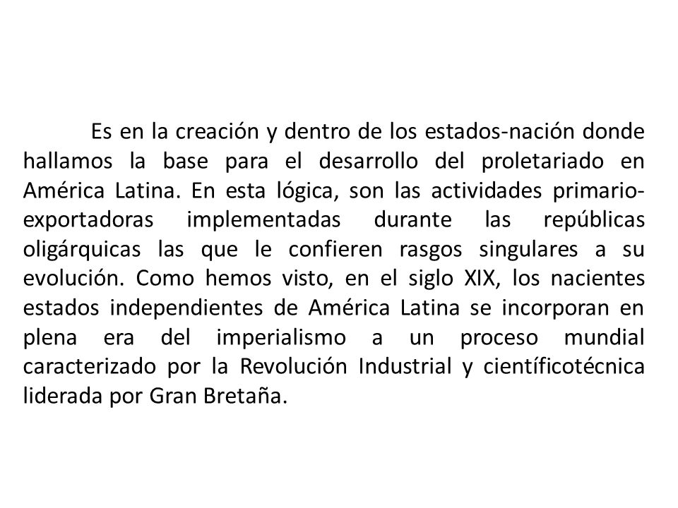 Es en la creación y dentro de los estados-nación donde hallamos la base para el desarrollo del proletariado en América Latina.