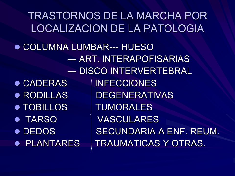 TRASTORNOS DE LA MARCHA POR LOCALIZACION DE LA PATOLOGIA