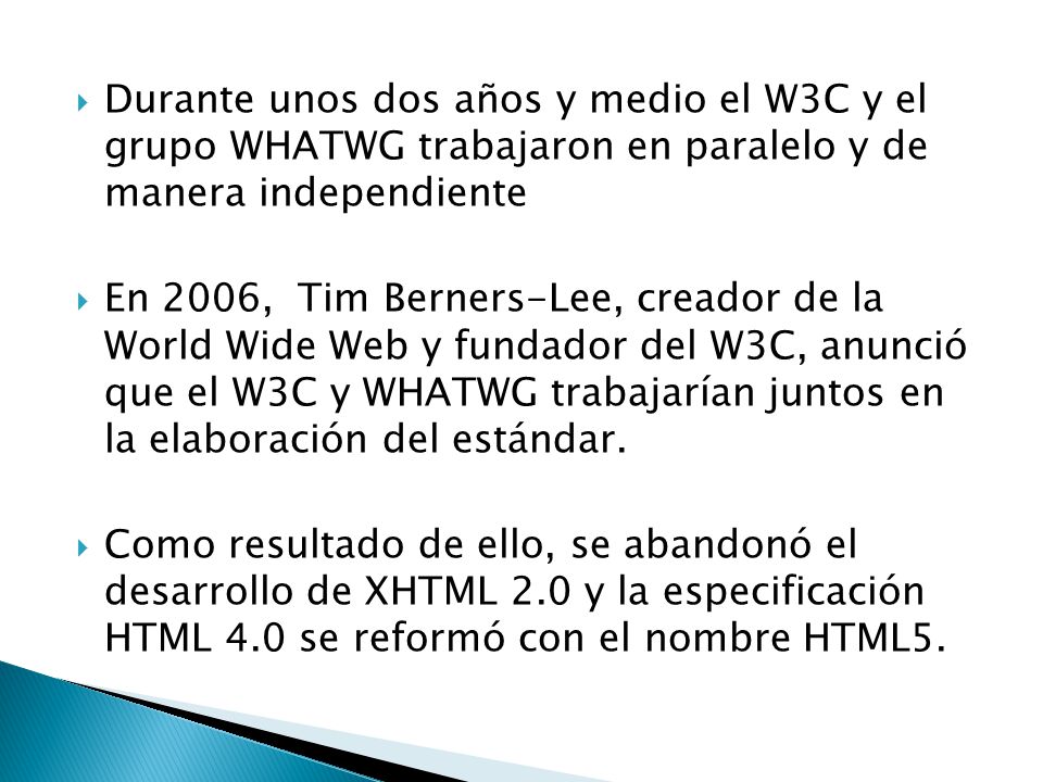 Durante unos dos años y medio el W3C y el grupo WHATWG trabajaron en paralelo y de manera independiente