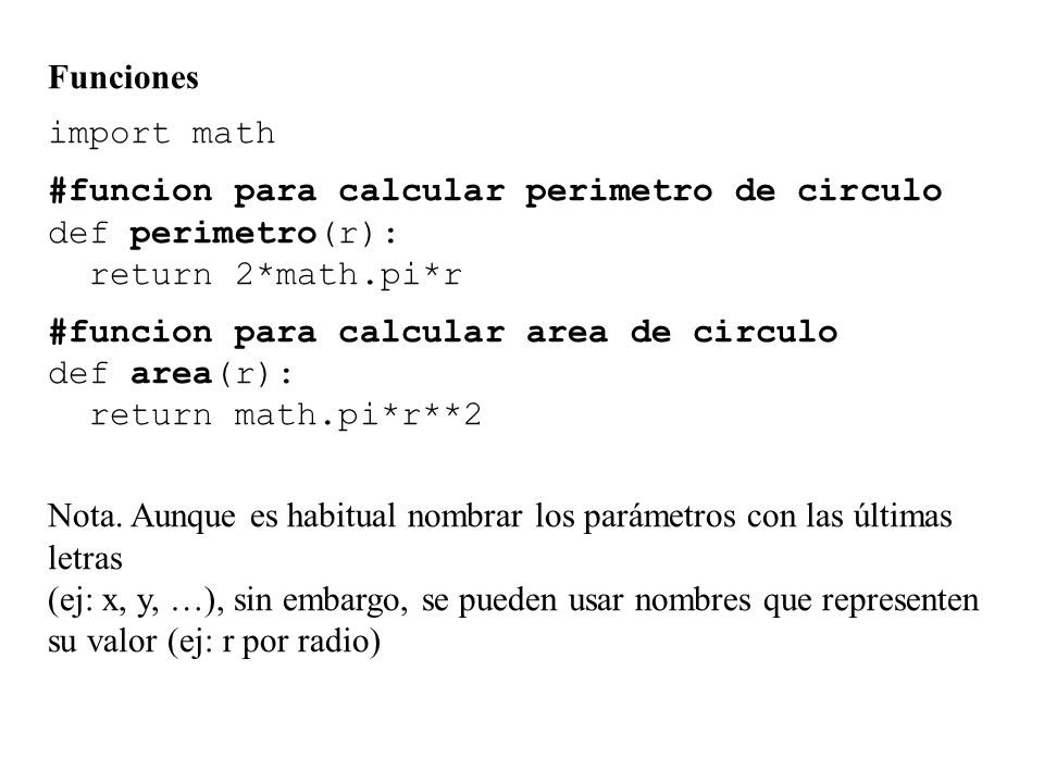 Funciones import math. #funcion para calcular perimetro de circulo. def perimetro(r): return 2*math.pi*r.